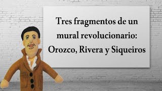 Tres fragmentos de un mural revolucionario Orozco Rivera y Siqueiros [upl. by Siramad305]