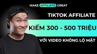 Cách kiếm 300  500 triệu với Tiktok Affiliate bằng video không lộ mặt  MAG x Duy Muối [upl. by Eonak903]