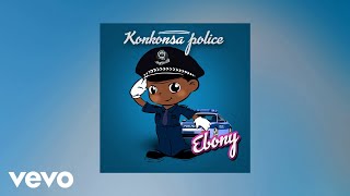 Ebony  Konkonsa Police AUDIO [upl. by Anoyek]