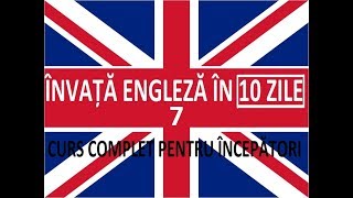 Invata engleza in 10 ZILE  Curs complet pentru incepatori  LECTIA 7 [upl. by Atiugram]