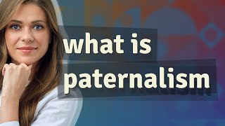 Paternalism  meaning of Paternalism [upl. by Goebel]