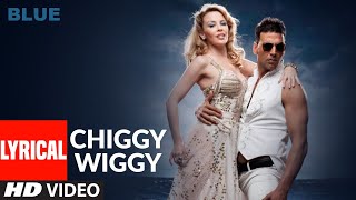 LYRICAL Chiggy Wiggy  Blue  Kylie Minogue Akshay Kumar  Sonu Nigam  AR Rahman [upl. by Adohr638]