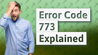 What does error code 773 mean [upl. by Zetniuq]