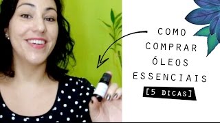 🌿 COMO COMPRAR óleos essenciais 5 dicas [upl. by Lalat]