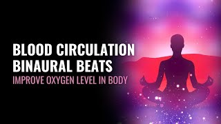 Blood Circulation Binaural Beats  Improve Oxygen Level In Body  Enhance Your Blood Oxygenation [upl. by Carlie]