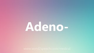 Adeno  Medical Meaning [upl. by Mij]