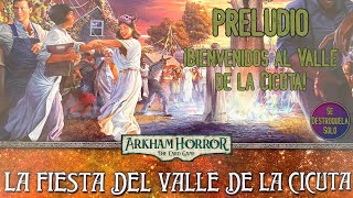 PRELUDIO LA FIESTA DEL VALLE DE LA CICUTA  ARKHAM HORROR LCG  Juego de mesa  Se Destroquela Solo [upl. by Choo]