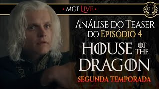 Análise do teaser do Episódio 4 de House of the Dragon  Segunda Temporada  MGF Live [upl. by Assiron]