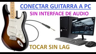 Como conectar Guitarra electrica en PC  SIN INTERFACE DE AUDIO  Tocar sin lag [upl. by Merdith740]