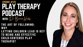 The Art of Following Letting Children Lead Key to Being an Effective ChildCentered Play Therapist [upl. by Stronski16]