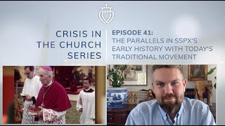 Crisis Series 41 The Parallels in Early Years of the SSPX with Todays Traditional Movement [upl. by Eniawd405]