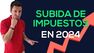 Nueva SUBIDA de IMPUESTOS en 2024 [upl. by Winthorpe]