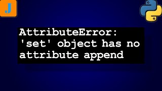 AttributeError set object has no attribute append [upl. by Emia]