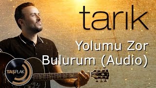 Tarık  Yolumu Zor Bulurum Audio [upl. by Ayel773]