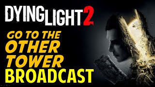 Broadcast Go to the Other Tower amp Go to the Power Distribution Room  Dying Light 2 [upl. by Tracee]