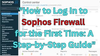 quotHow to Log In to Sophos Firewall for the First Time A StepbyStep Guidequot [upl. by Aiekal426]