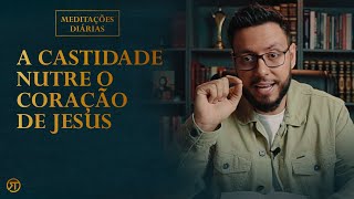 A Castidade nutre o coração de Jesus  Meditação Diária  002  Rodrigo Torres [upl. by Peedsaj]