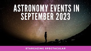 Astronomy Events in September 2023 Stargazing Spectacular [upl. by Tillie]