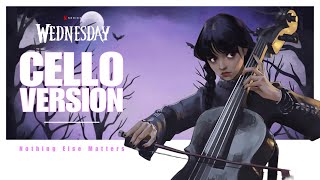 WEDNESDAY  NOTHING ELSE MATTERS  Cello Version Metallica Cover [upl. by Anialahs]