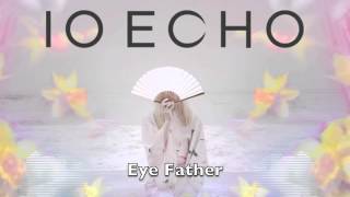 IO Echo  Eye Father [upl. by Babbie325]