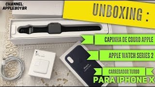 UNBOXING PRODUTOS APPLE Case Couro  Carregador Turbo piPhone X  Apple Watch Series 2 1 [upl. by Dannel]