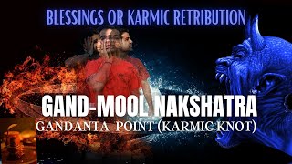 GandMool Nakshatra  Gandanta Point Karmic Knot  Blessings or Karmic Retribution [upl. by Colis]