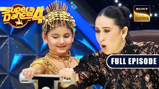 Esha की Cuteness पर आया Karisma जी का दिल  Super Dancer 4  Full Episode [upl. by Nart]