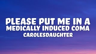 carolesdaughter  please put me in a medically induced coma Lyrics [upl. by Isaiah]