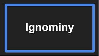 Meaning of Ignominy [upl. by Alaet591]