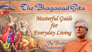 The Bhagavad Gita Masterful Guide for Everyday Spiritual Living  Brother Chidananda [upl. by Egin]