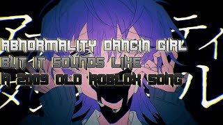 2009 Abnormality Dancin Girl アブノーマリティ･ダンシンガール But It Sounds Like a 2009 Old Roblox Song [upl. by Jemy]