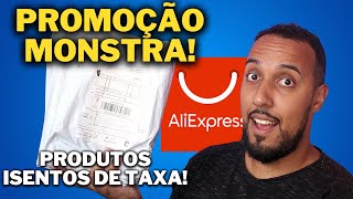 PROMOÇÃO MONSTRA DO ALIEXPRESS PARA PRODUTOS ISENTOS DE TAXA FEDERAL REMESSA CONFORME ⚠️ FICA LIGADO [upl. by Kristine]