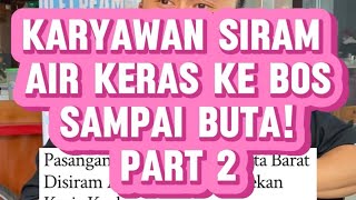 ✨ KARYAWAN SIRAM AIR KERAS KE BOSS SAMPAI BUTA‼️PART 2‼️ SIMAK VIDEONYA‼️ [upl. by Eesdnyl]