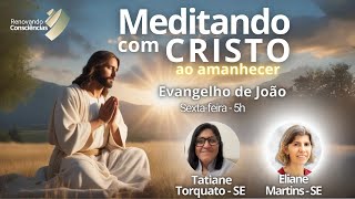 MEDITANDO COM O CRISTO AO AMANHECER – EVANGELHO DE JOÃO – ELIANE E TATIANE SEXTA 27092024 [upl. by Constancia]