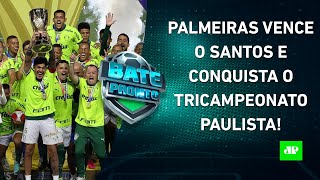 É CAMPEÃO Palmeiras VENCE o Santos FATURA o TRI PAULISTA e Abel IGUALA RECORDE  BATEPRONTO [upl. by Coppins817]