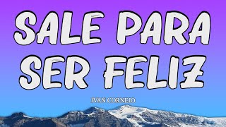 Ivan Cornejo  Sale Para Ser Feliz LyricsLetra [upl. by Nonnad]