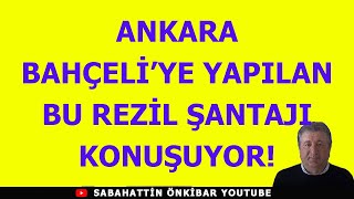 ANKARABAHÇELİYE YAPILAN BU REZİL ŞANTAJI KONUŞUYOR [upl. by Rosina648]