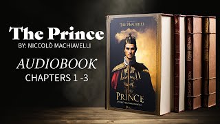 The Prince Chapters 1 to 3  by Niccolò Machiavelli  Audiobook [upl. by Hentrich]