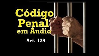 Código Penal em Áudio  Art 129  Parte Especial  Das lesões corporais [upl. by Winer650]