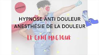 HYPNOSE anti douleur anesthésie de la douleur Technique du gant magique HYPNO ANALGESIE [upl. by Lettig]