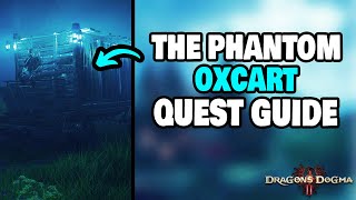 How To Complete quotThe Phantom Oxcartquot Side Quest in Dragons Dogma 2 STEPBYSTEP [upl. by Nyleve]