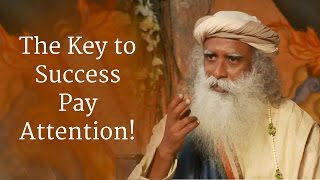 Sadhguru The Key to Success Pay Attention [upl. by Brander]