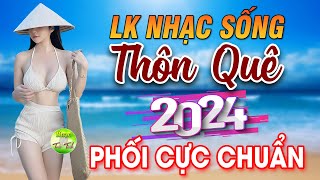 LK Nhạc Sống Thôn Quê Mới Nhất 2024🎵Mở Loa Hết Cỡ LK Nhạc Sống Hà Tây Gái Xinh 2K6 Hay Nhức Lách [upl. by Anelaf]