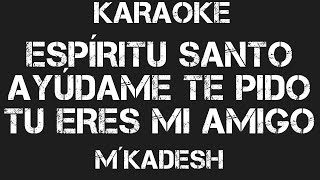 KARAOKE M´KADESH  ESPÍRITU SANTO AYUDAME TE PIDO 🕊𝙎𝙄 𝙔𝘼 𝙉𝙊 𝙋𝙐𝙀𝘿𝙀𝙎 𝙈Á𝙎 𝙀𝙎𝘾𝙐𝘾𝙃𝘼 𝙀𝙎𝙏𝘼 𝘼𝙇𝘼𝘽𝘼𝙉𝙕𝘼 [upl. by Weldon314]