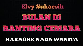 BULAN DI RANTING CEMARA  Karaoke Nada Wanita  ELVY SUKAESIH [upl. by Dhruv818]