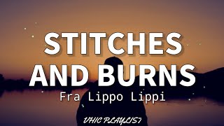 Stitches And Burns  Fra Lippo Lippi Lyrics🎶 [upl. by Diahann]