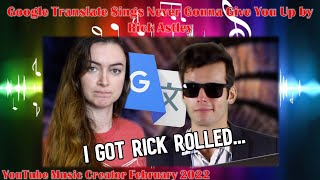 Google Translate Sings Never Gonna Give You Up by Rick Astley [upl. by Annot]