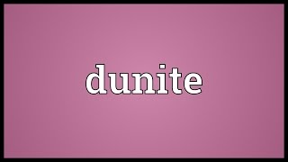 Dunite Meaning [upl. by Sedberry879]