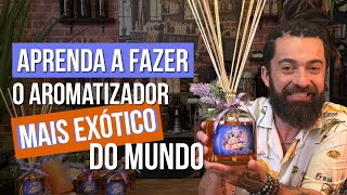 APRENDA A FAZER O AROMATIZADOR MAIS EXÓTICO DO MUNDO [upl. by Anos]