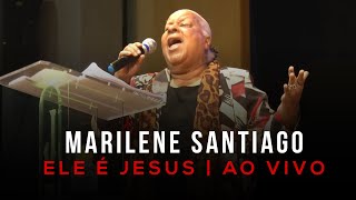 Marilene Santiago  Ele é Jesus  Ao Vivo [upl. by Aitat]